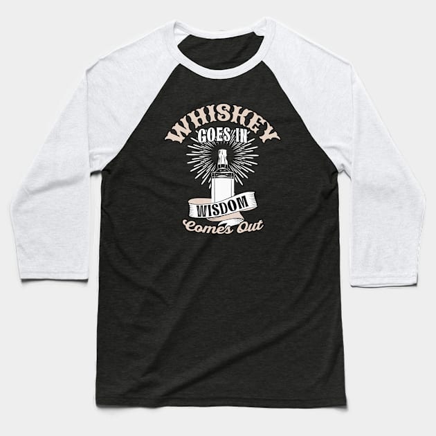 Whiskey goes in Wisdom comes out Baseball T-Shirt by Foxxy Merch